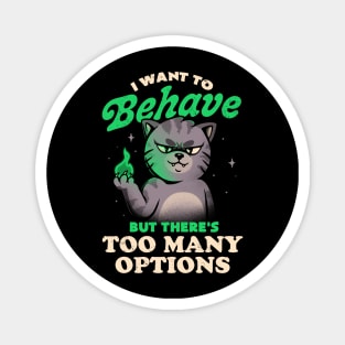 I Want to Behave but There's Too Many Options - Funny Evil Cute Cat Gift Magnet